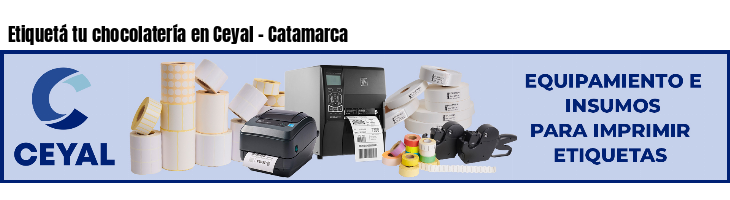 Etiquetá tu chocolatería en Ceyal - Catamarca