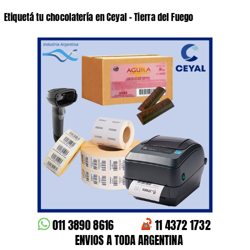 Etiquetá tu chocolatería en Ceyal – Tierra del Fuego