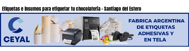 Etiquetas e insumos para etiquetar tu chocolatería - Santiago del Estero