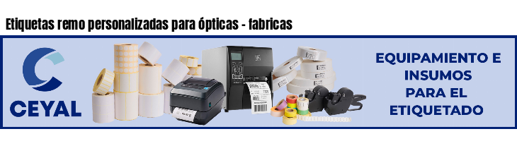 Etiquetas remo personalizadas para ópticas - fabricas
