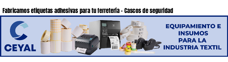 Fabricamos etiquetas adhesivas para tu ferretería - Cascos de seguridad