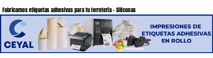 Fabricamos etiquetas adhesivas para tu ferretería - Siliconas