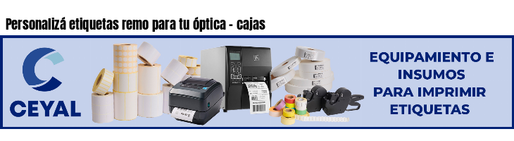 Personalizá etiquetas remo para tu óptica - cajas