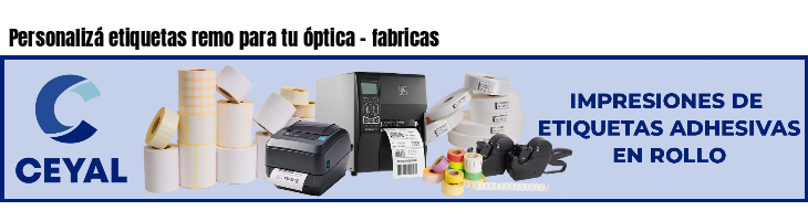 Personalizá etiquetas remo para tu óptica - fabricas