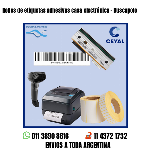 Rollos de etiquetas adhesivas casa electrónica – Buscapolo