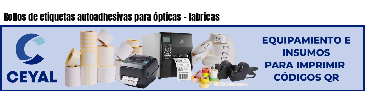 Rollos de etiquetas autoadhesivas para ópticas - fabricas