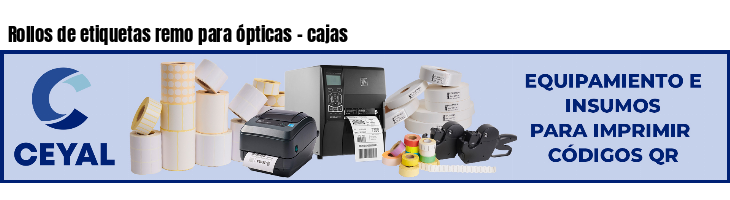Rollos de etiquetas remo para ópticas - cajas