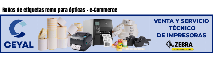 Rollos de etiquetas remo para ópticas - e-Commerce