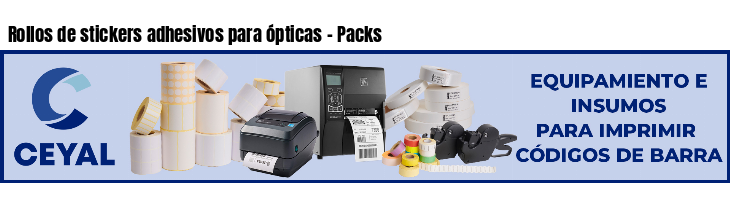 Rollos de stickers adhesivos para ópticas - Packs
