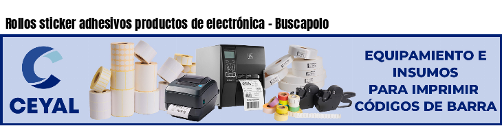 Rollos sticker adhesivos productos de electrónica - Buscapolo