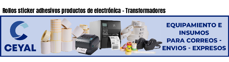 Rollos sticker adhesivos productos de electrónica - Transformadores