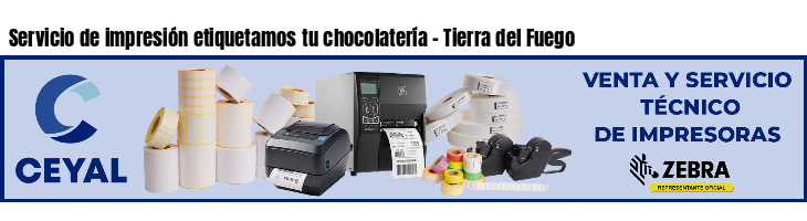 Servicio de impresión etiquetamos tu chocolatería - Tierra del Fuego