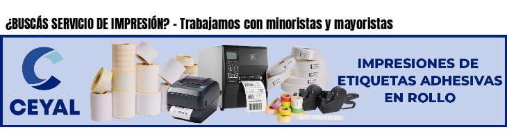 ¿BUSCÁS SERVICIO DE IMPRESIÓN? - Trabajamos con minoristas y mayoristas