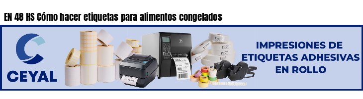 EN 48 HS Cómo hacer etiquetas para alimentos congelados