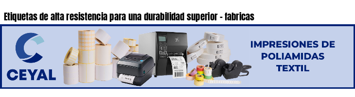 Etiquetas de alta resistencia para una durabilidad superior - fabricas
