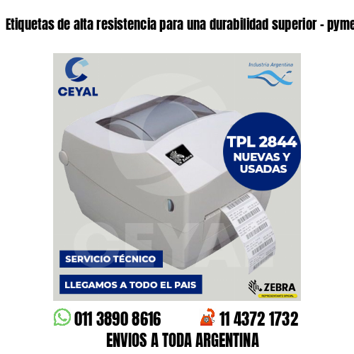 Etiquetas de alta resistencia para una durabilidad superior – pymes