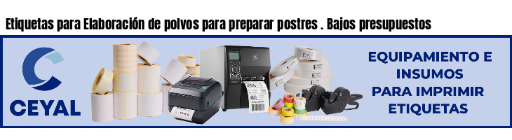 Etiquetas para Elaboración de polvos para preparar postres . Bajos presupuestos