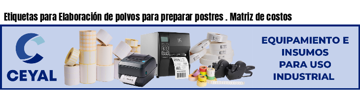 Etiquetas para Elaboración de polvos para preparar postres . Matriz de costos