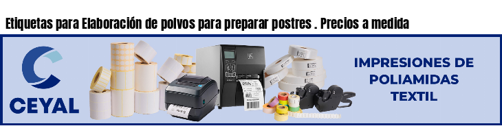 Etiquetas para Elaboración de polvos para preparar postres . Precios a medida