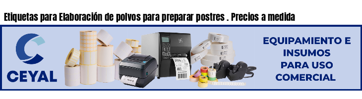 Etiquetas para Elaboración de polvos para preparar postres . Precios a medida