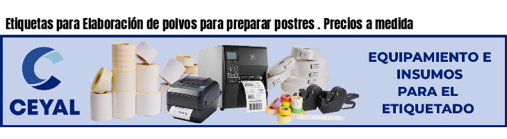 Etiquetas para Elaboración de polvos para preparar postres . Precios a medida