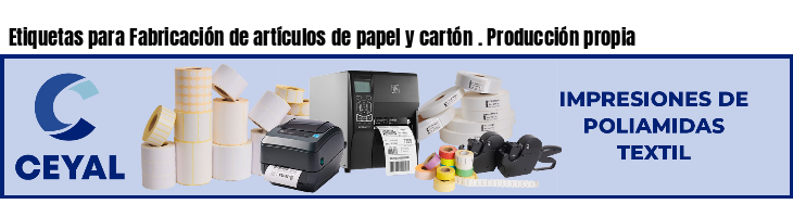 Etiquetas para Fabricación de artículos de papel y cartón . Producción propia