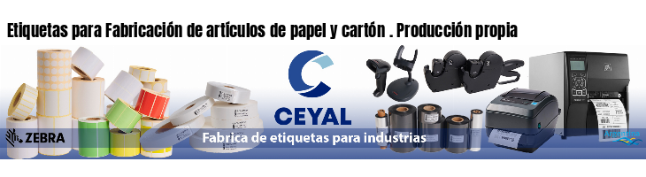 Etiquetas para Fabricación de artículos de papel y cartón . Producción propia