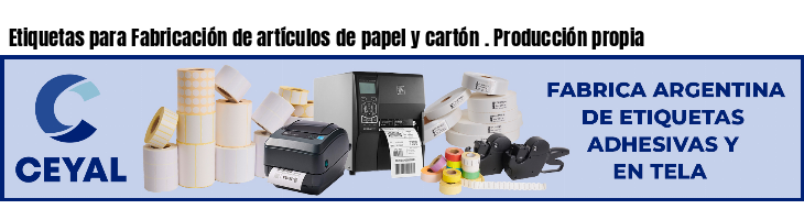 Etiquetas para Fabricación de artículos de papel y cartón . Producción propia
