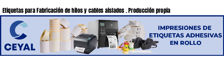 Etiquetas para Fabricación de hilos y cables aislados . Producción propia