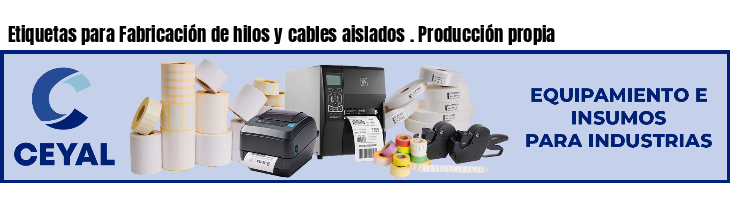 Etiquetas para Fabricación de hilos y cables aislados . Producción propia