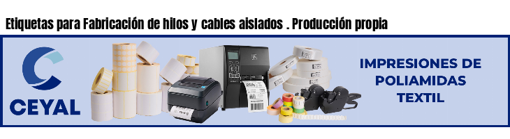 Etiquetas para Fabricación de hilos y cables aislados . Producción propia