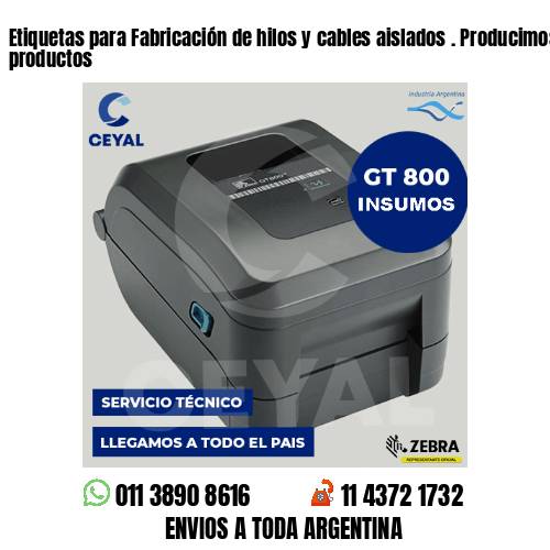 Etiquetas para Fabricación de hilos y cables aislados . Producimos nuestros productos