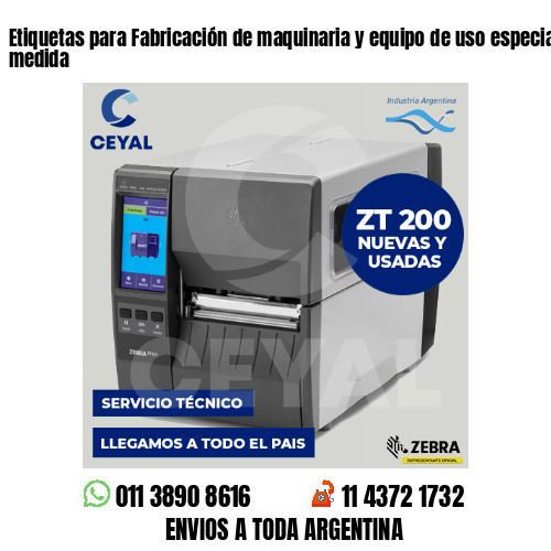 Etiquetas para Fabricación de maquinaria y equipo de uso especial . Precios a medida