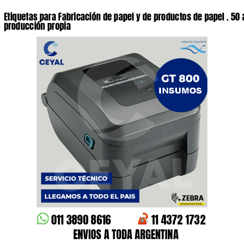 Etiquetas para Fabricación de papel y de productos de papel . 50 años de producción propia