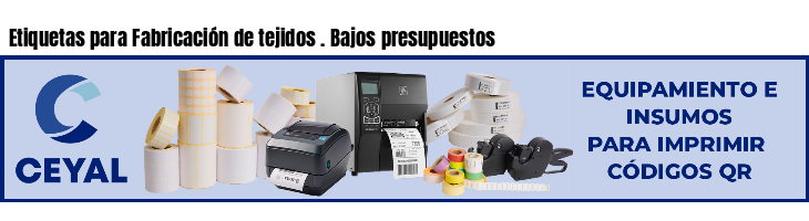 Etiquetas para Fabricación de tejidos . Bajos presupuestos