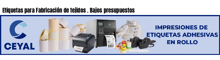 Etiquetas para Fabricación de tejidos . Bajos presupuestos