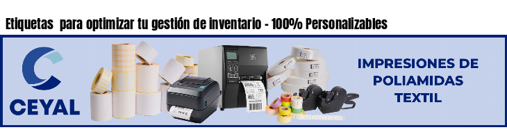Etiquetas  para optimizar tu gestión de inventario - 100% Personalizables