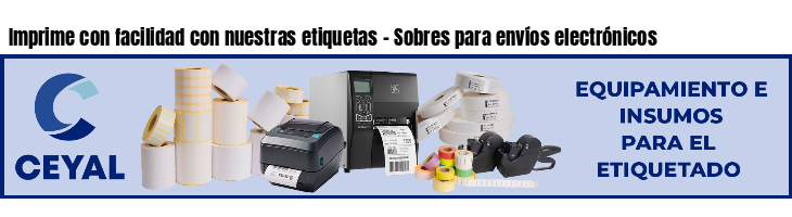 Imprime con facilidad con nuestras etiquetas - Sobres para envíos electrónicos
