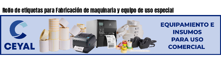 Rollo de etiquetas para Fabricación de maquinaria y equipo de uso especial
