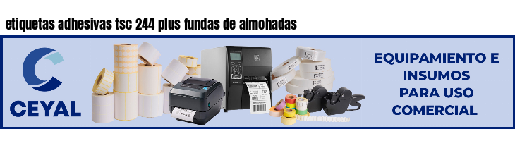 etiquetas adhesivas tsc 244 plus fundas de almohadas