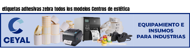 etiquetas adhesivas zebra todos los modelos Centros de estética