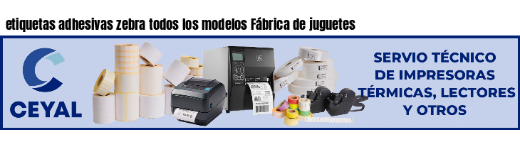 etiquetas adhesivas zebra todos los modelos Fábrica de juguetes