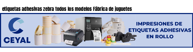 etiquetas adhesivas zebra todos los modelos Fábrica de juguetes