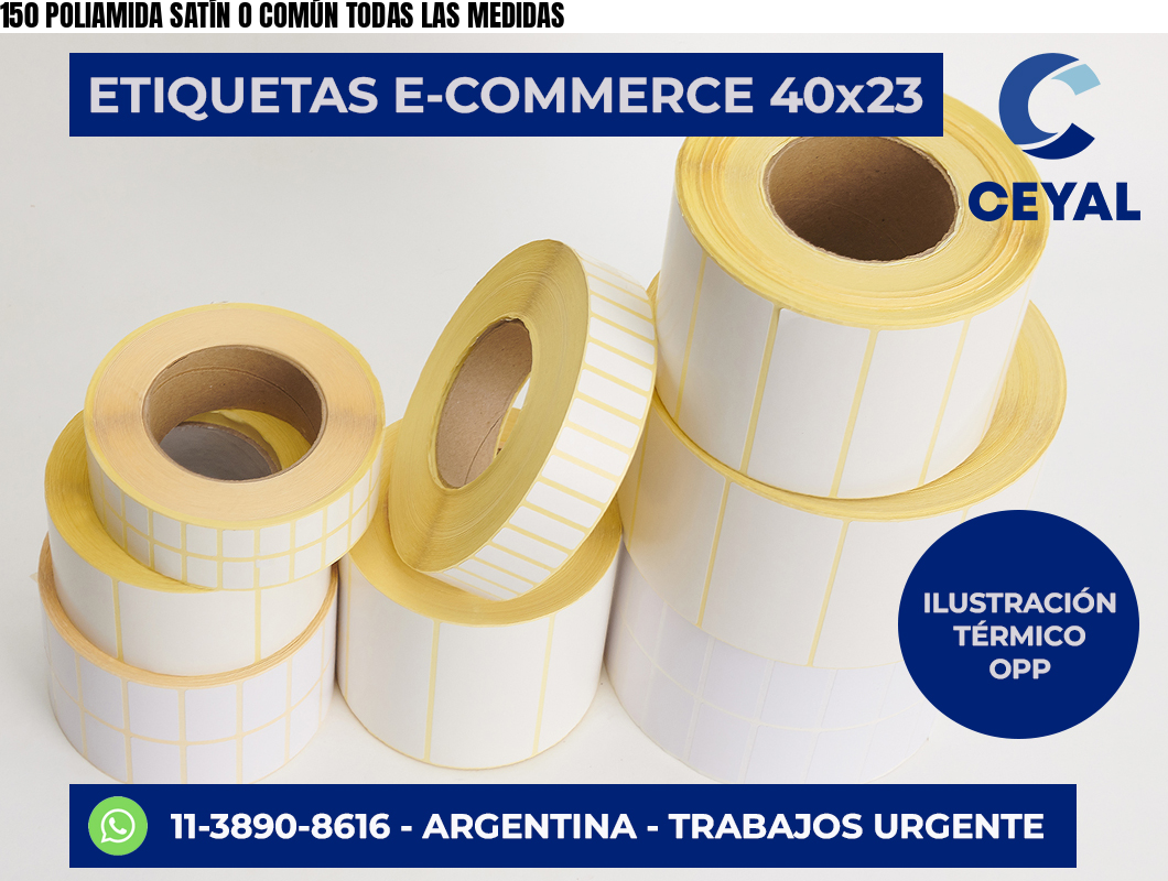 150 POLIAMIDA SATÍN O COMÚN TODAS LAS MEDIDAS