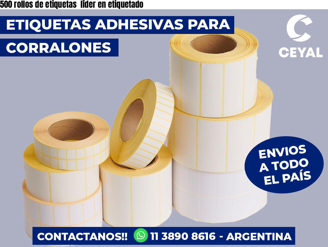 500 rollos de etiquetas  líder en etiquetado
