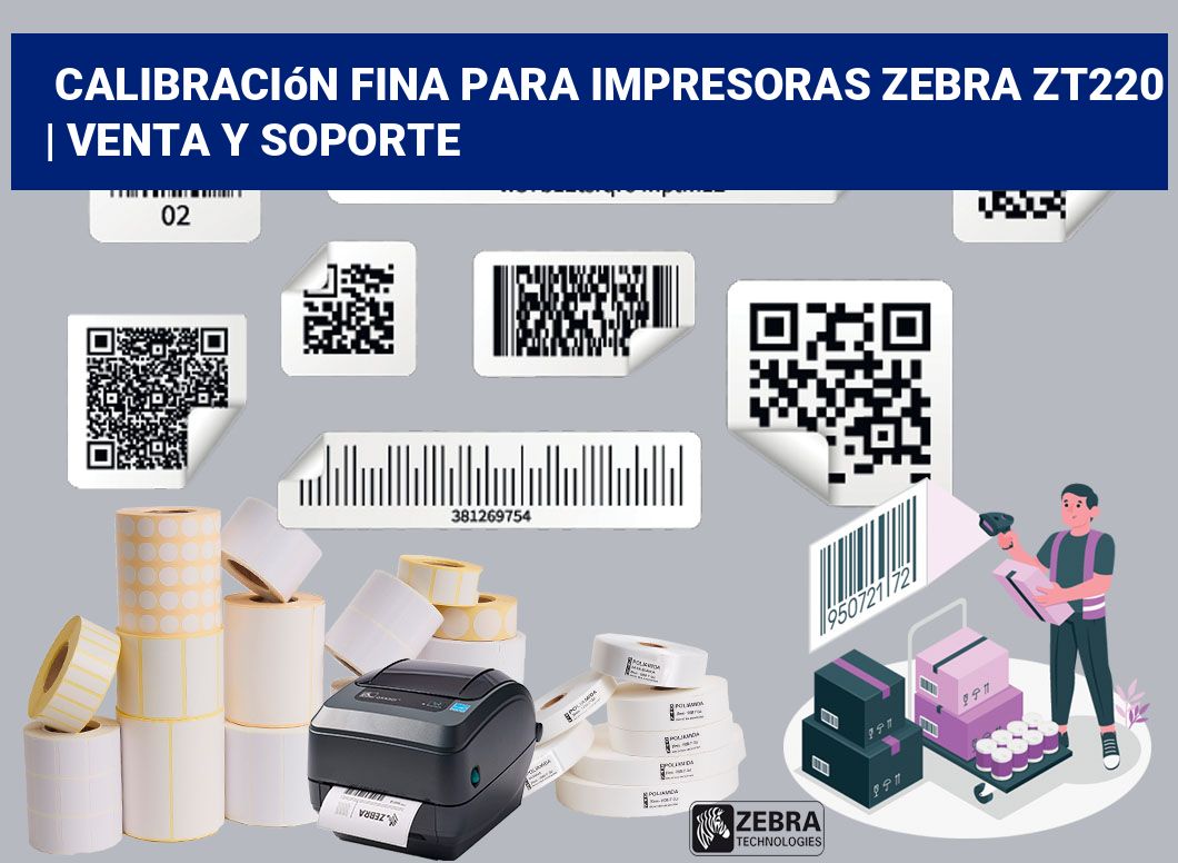 Calibración fina para impresoras Zebra ZT220 | Venta y soporte
