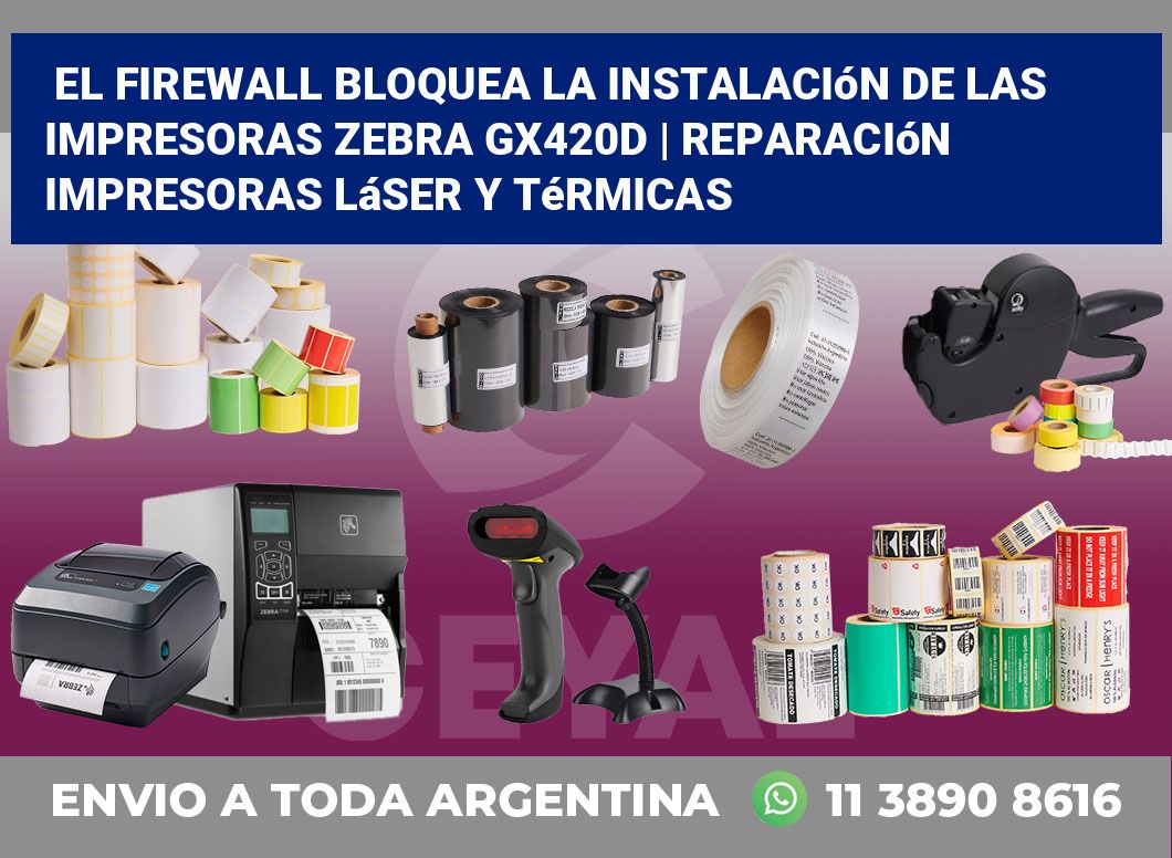 El firewall bloquea la instalación de las impresoras Zebra GX420d | Reparación impresoras láser y térmicas