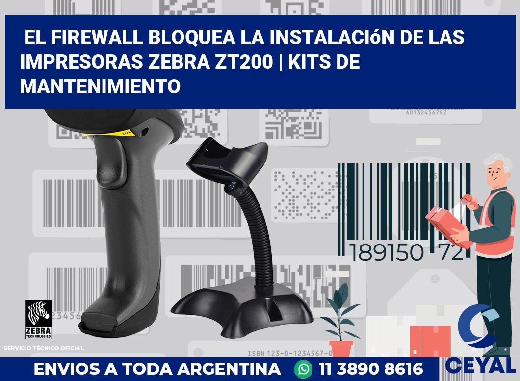 El firewall bloquea la instalación de las impresoras Zebra ZT200 | Kits de mantenimiento