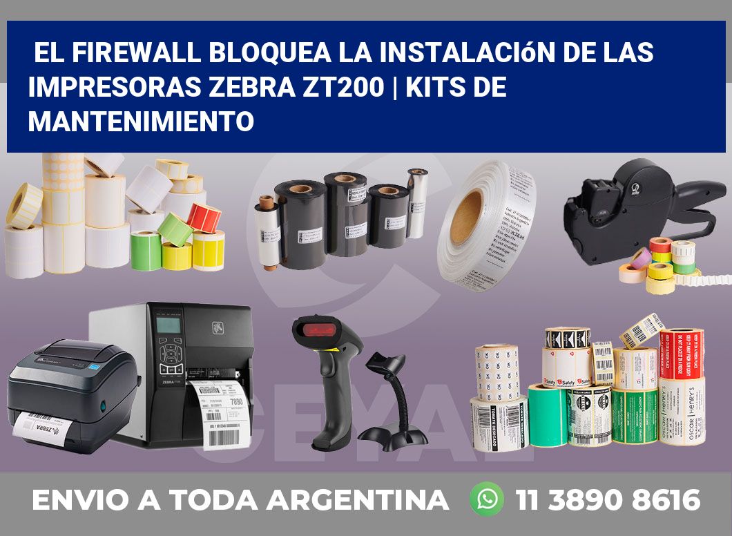 El firewall bloquea la instalación de las impresoras Zebra ZT200 | Kits de mantenimiento