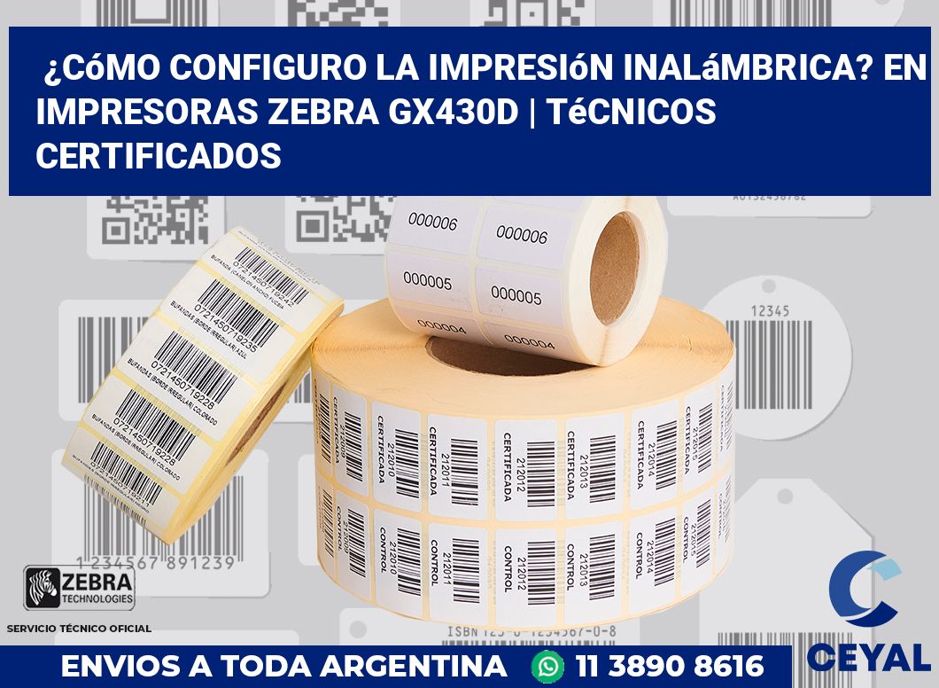 ¿Cómo configuro la impresión inalámbrica? En impresoras Zebra GX430d | Técnicos certificados
